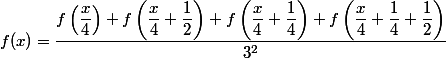 f(x) = \dfrac{ f\left(\dfrac{x}{4}\right) + f\left(\dfrac{x}{4}+\dfrac{1}{2}\right) + f\left(\dfrac{x}{4}+\dfrac{1}{4}\right) + f\left(\dfrac{x}{4}+\dfrac{1}{4}+\dfrac{1}{2}\right) }{ 3^{2} }